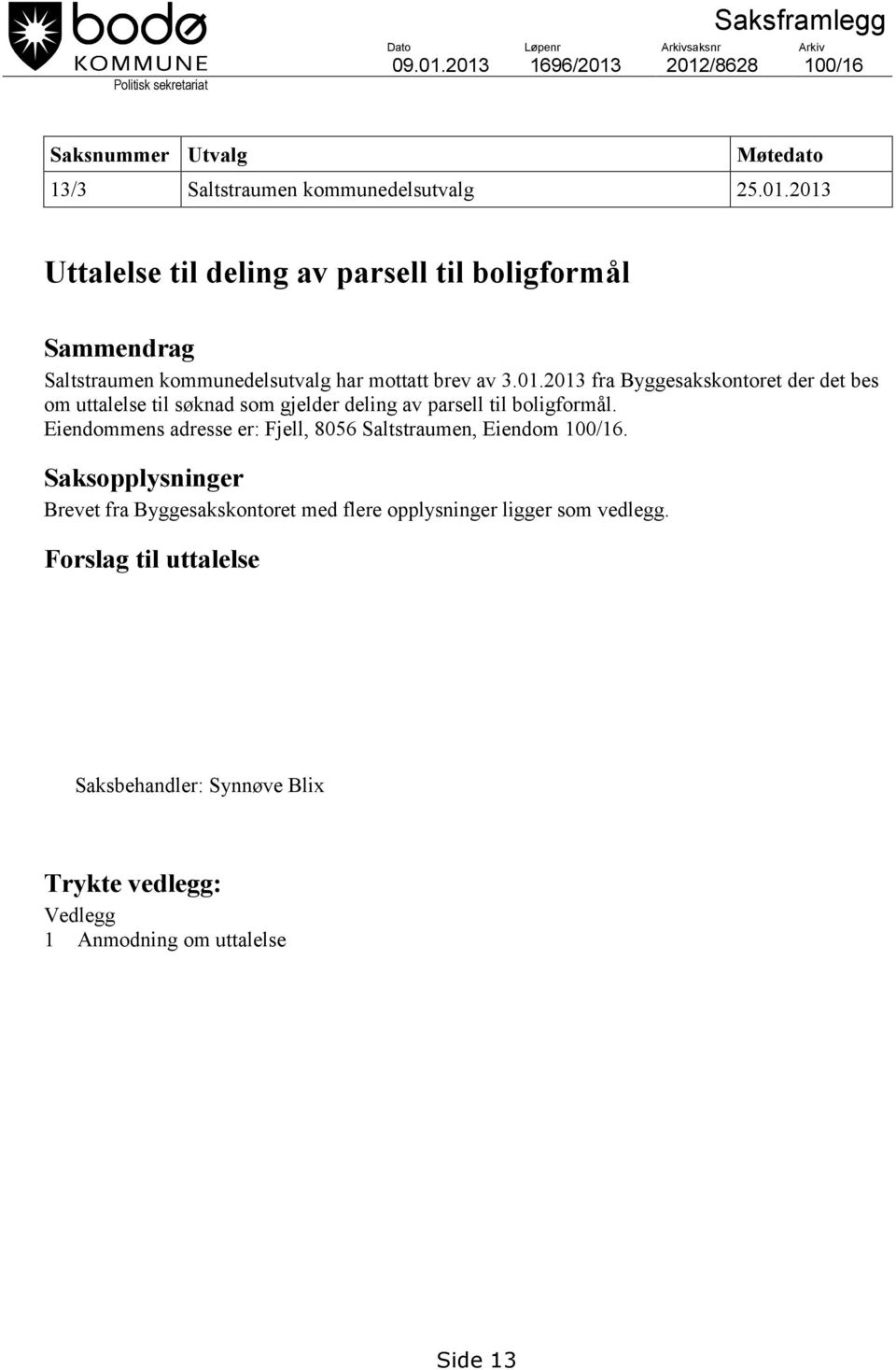 01.2013 fra Byggesakskontoret der det bes om uttalelse til søknad som gjelder deling av parsell til boligformål.