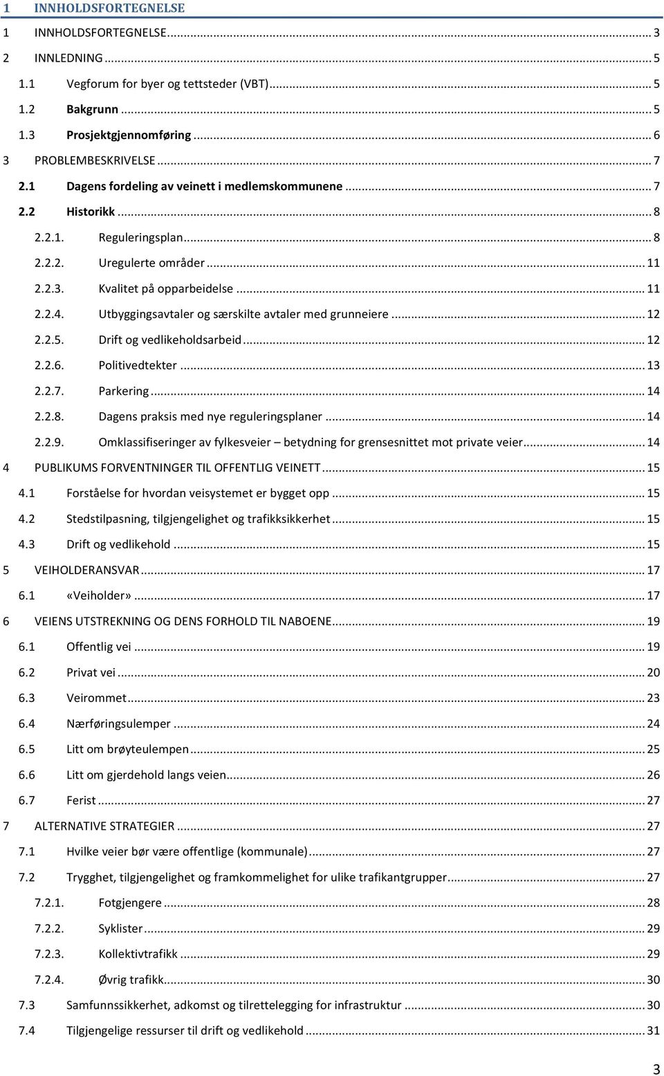 Utbyggingsavtaler og særskilte avtaler med grunneiere... 12 2.2.5. Drift og vedlikeholdsarbeid... 12 2.2.6. Politivedtekter... 13 2.2.7. Parkering... 14 2.2.8.