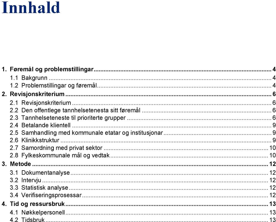 5 Samhandling med kommunale etatar og institusjonar... 9 2.6 Klinikkstruktur... 9 2.7 Samordning med privat sektor... 10 2.8 Fylkeskommunale mål og vedtak... 10 3.