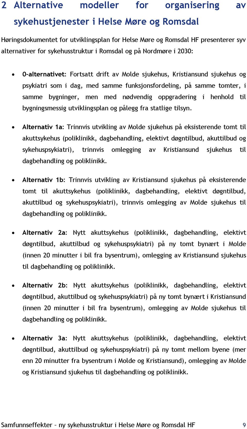 med nødvendig oppgradering i henhold til bygningsmessig utviklingsplan og pålegg fra statlige tilsyn.