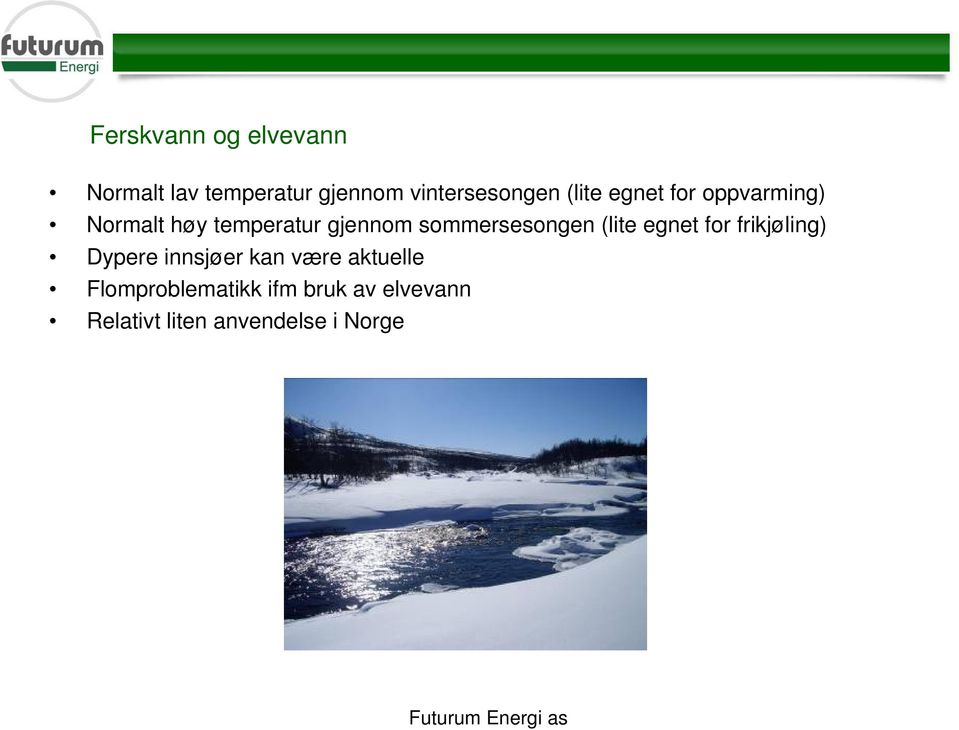 sommersesongen (lite egnet for frikjøling) Dypere innsjøer kan være