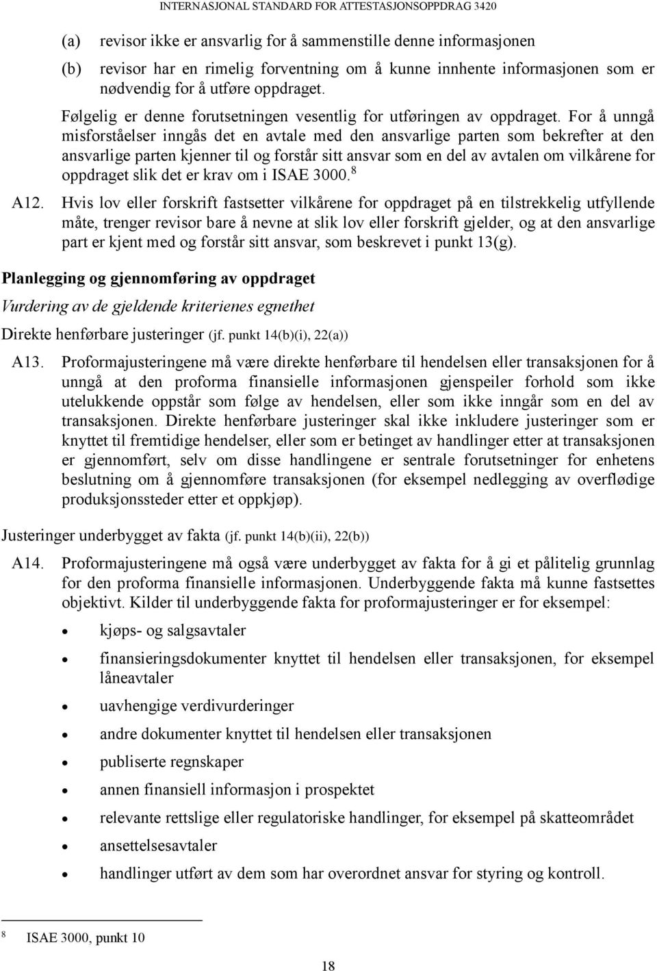 For å unngå misforståelser inngås det en avtale med den ansvarlige parten som bekrefter at den ansvarlige parten kjenner til og forstår sitt ansvar som en del av avtalen om vilkårene for oppdraget