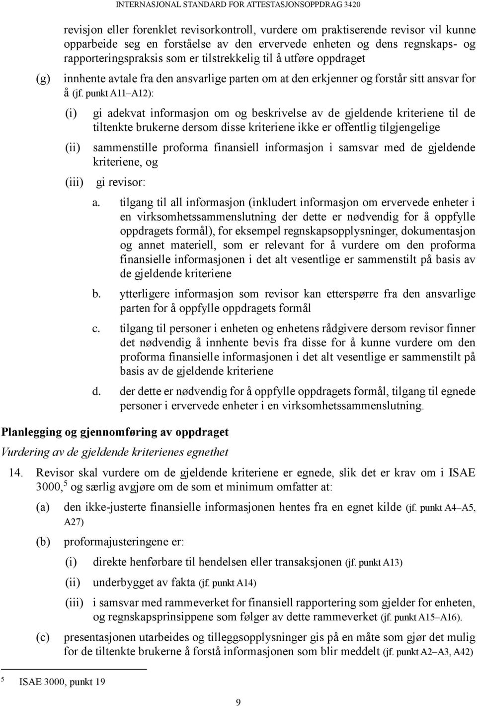 punkt A11 A12): (i) (ii) (iii) gi adekvat informasjon om og beskrivelse av de gjeldende kriteriene til de tiltenkte brukerne dersom disse kriteriene ikke er offentlig tilgjengelige sammenstille