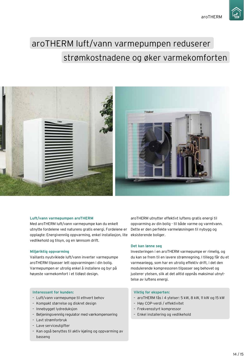 Miljøriktig oppvarming Vaillants nyutviklede luft/vann inverter varmepumpe arotherm tilpasser lett oppvarmingen i din bolig.