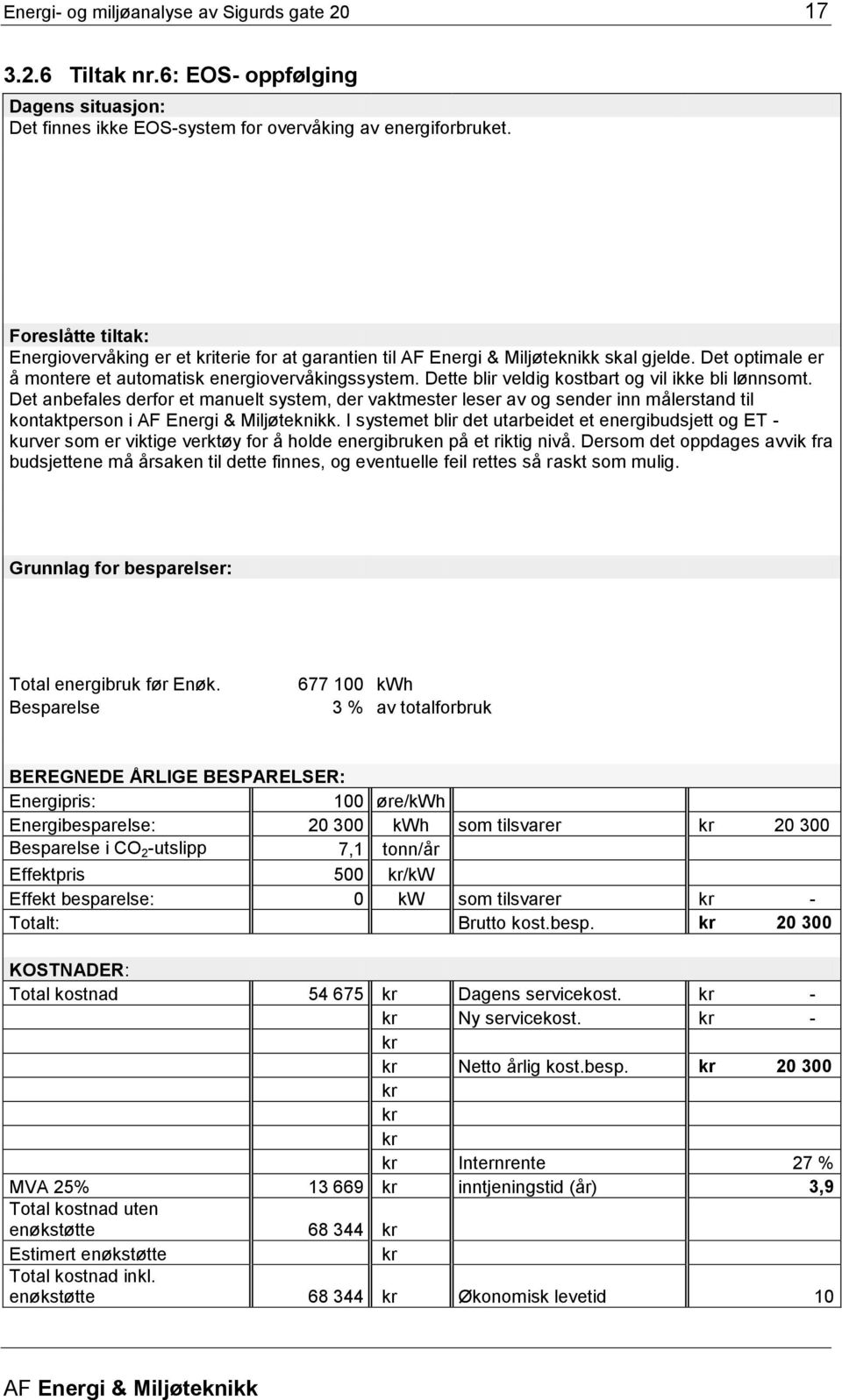 Det anbefales derfor et manuelt system, der vaktmester leser av og sender inn målerstand til kontaktperson i.