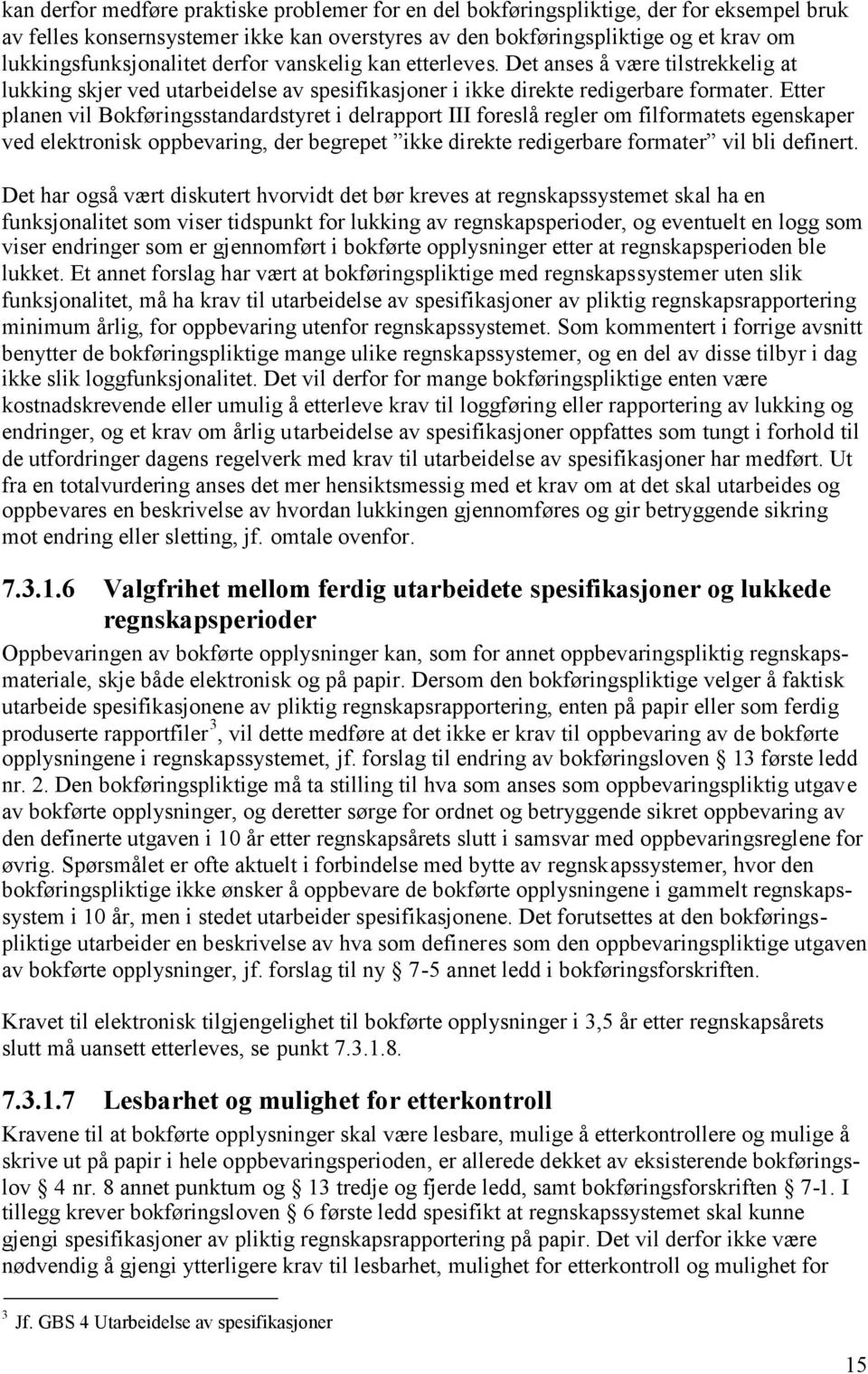 Etter planen vil Bokføringsstandardstyret i delrapport III foreslå regler om filformatets egenskaper ved elektronisk oppbevaring, der begrepet ikke direkte redigerbare formater vil bli definert.