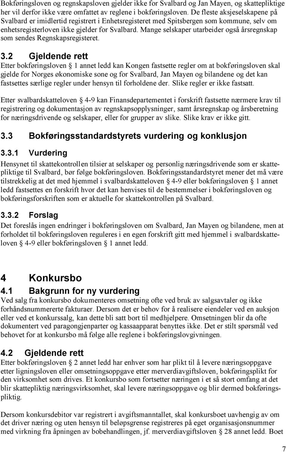 Mange selskaper utarbeider også årsregnskap som sendes Regnskapsregisteret. 3.