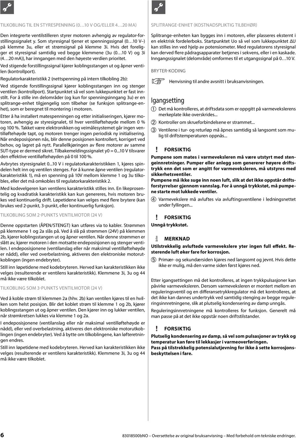 Hvis det foreligger et styresignal samtidig ved begge klemmene (3u (0 10 V) og 3i (4 20 ma)), har inngangen med den høyeste verdien prioritet.