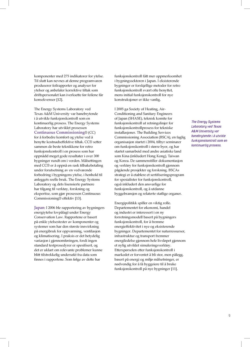 The Energy Systems Laboratory ved Texas A&M University var banebrytende i å utvikle funksjonskontroll som en kontinuerlig prosess.