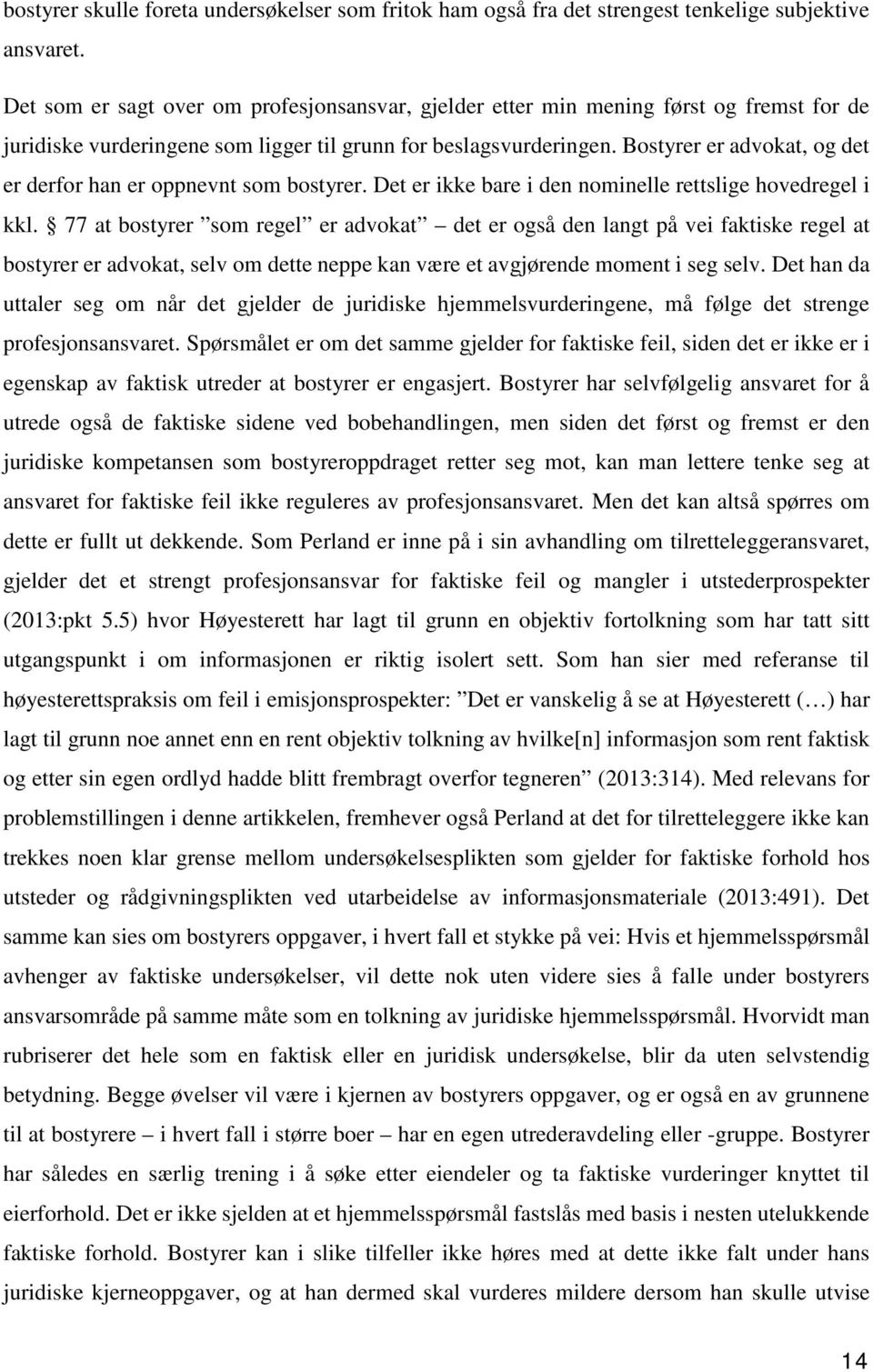 Bostyrer er advokat, og det er derfor han er oppnevnt som bostyrer. Det er ikke bare i den nominelle rettslige hovedregel i kkl.