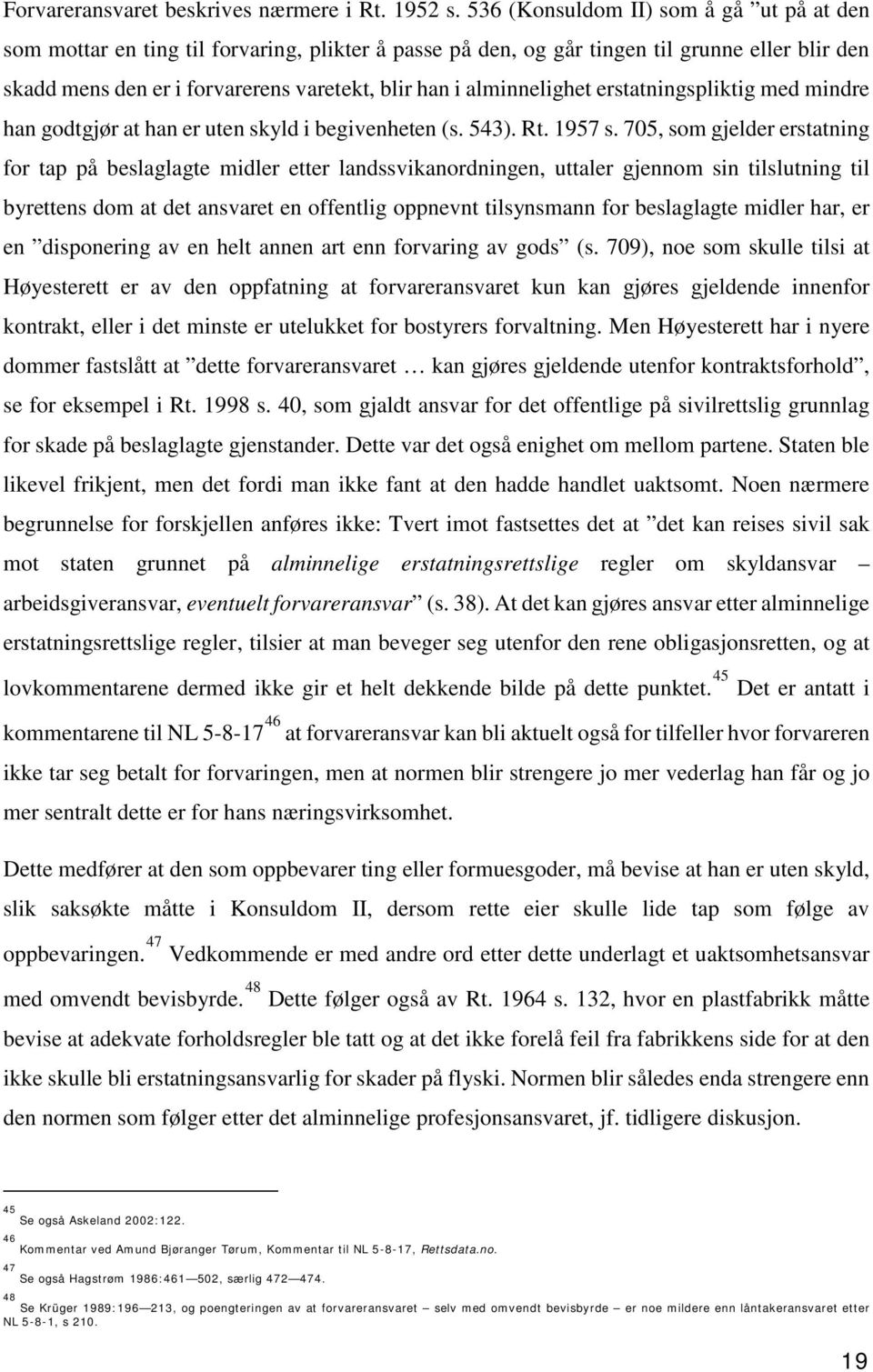 alminnelighet erstatningspliktig med mindre han godtgjør at han er uten skyld i begivenheten (s. 543). Rt. 1957 s.