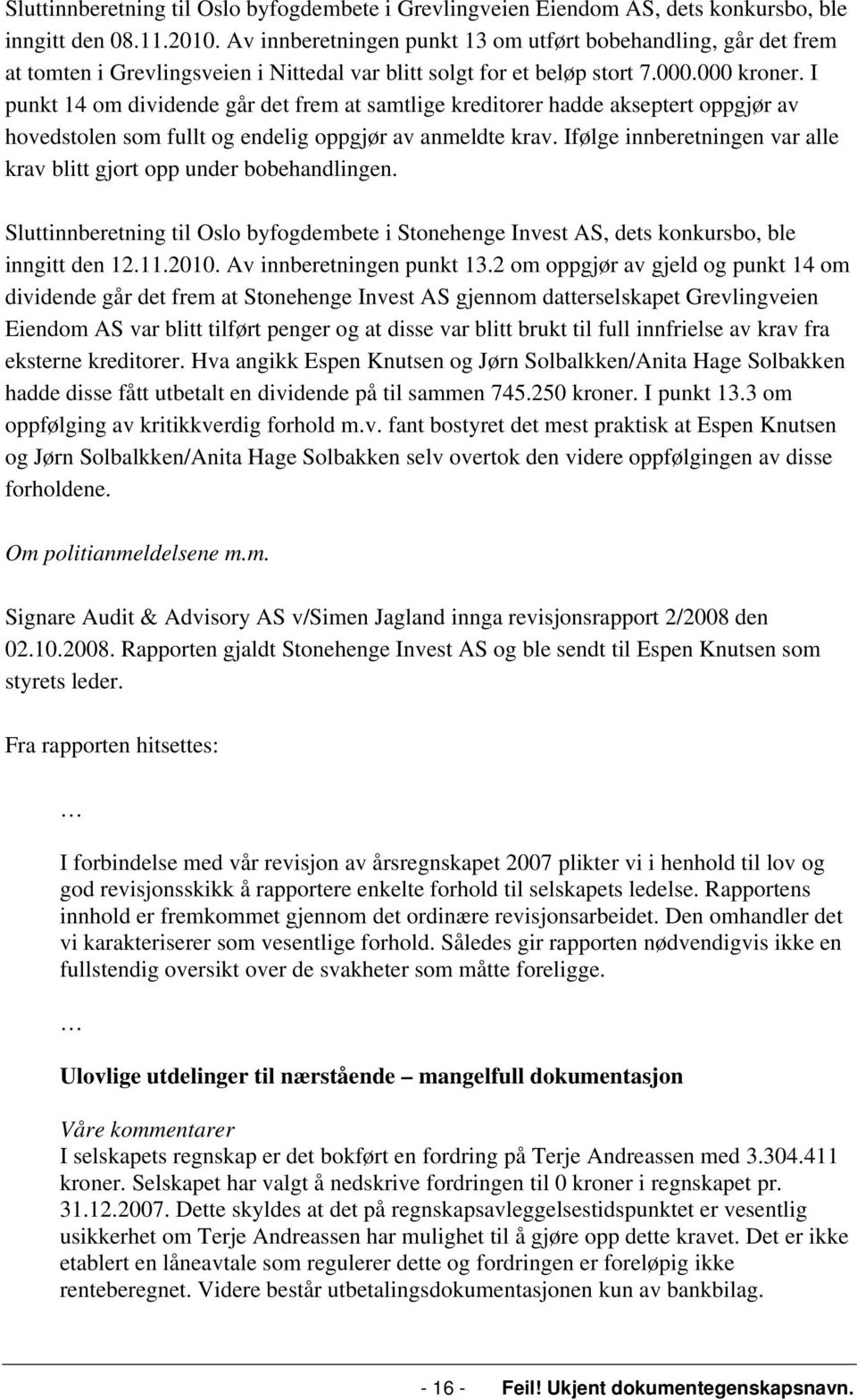 I punkt 14 om dividende går det frem at samtlige kreditorer hadde akseptert oppgjør av hovedstolen som fullt og endelig oppgjør av anmeldte krav.