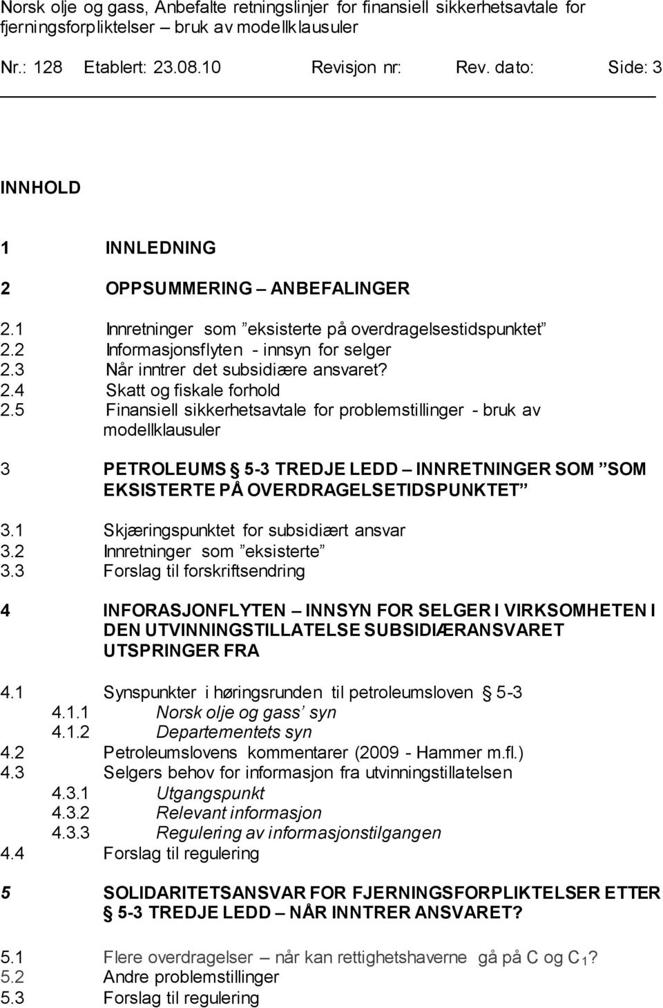 5 Finansiell sikkerhetsavtale for problemstillinger - bruk av modellklausuler 3 PETROLEUMS 5-3 TREDJE LEDD INNRETNINGER SOM SOM EKSISTERTE PÅ OVERDRAGELSETIDSPUNKTET 3.