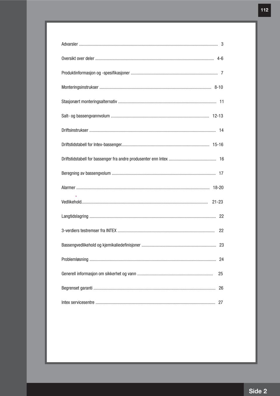 .. 5-6 Driftstidstabell for bassenger fra andre produsenter enn Intex... 6 Beregning av bassengvolum... 7 Alarmer... 8-20. Vedlikehold.