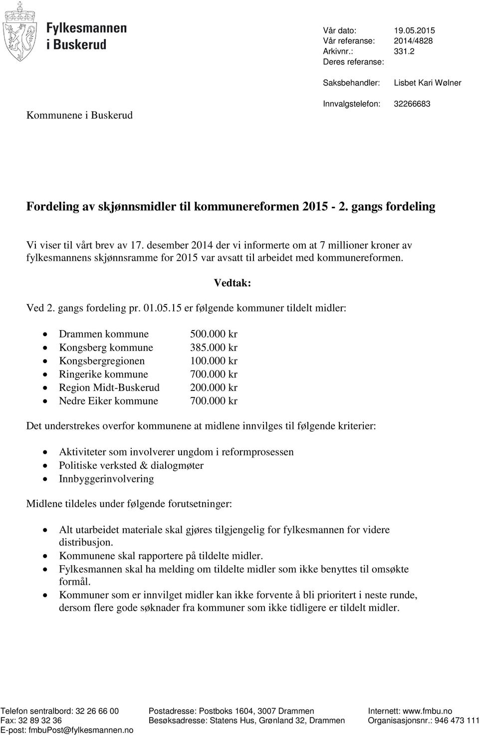 desember 2014 der vi informerte om at 7 millioner kroner av fylkesmannens skjønnsramme for 2015 var avsatt til arbeidet med kommunereformen. Vedtak: Ved 2. gangs fordeling pr. 01.05.