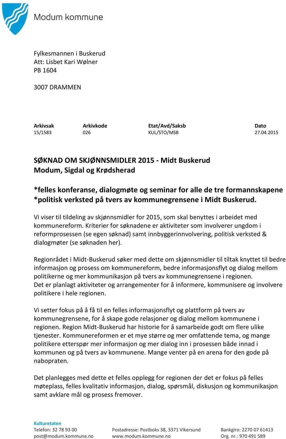 2015 SØKNAD OM SKJØNNSMIDLER 2015 - Midt Buskerud Modum, Sigdal og Krødsherad *felles konferanse, dialogmøte og seminar for alle de tre formannskapene *politisk verksted på tvers av kommunegrensene i