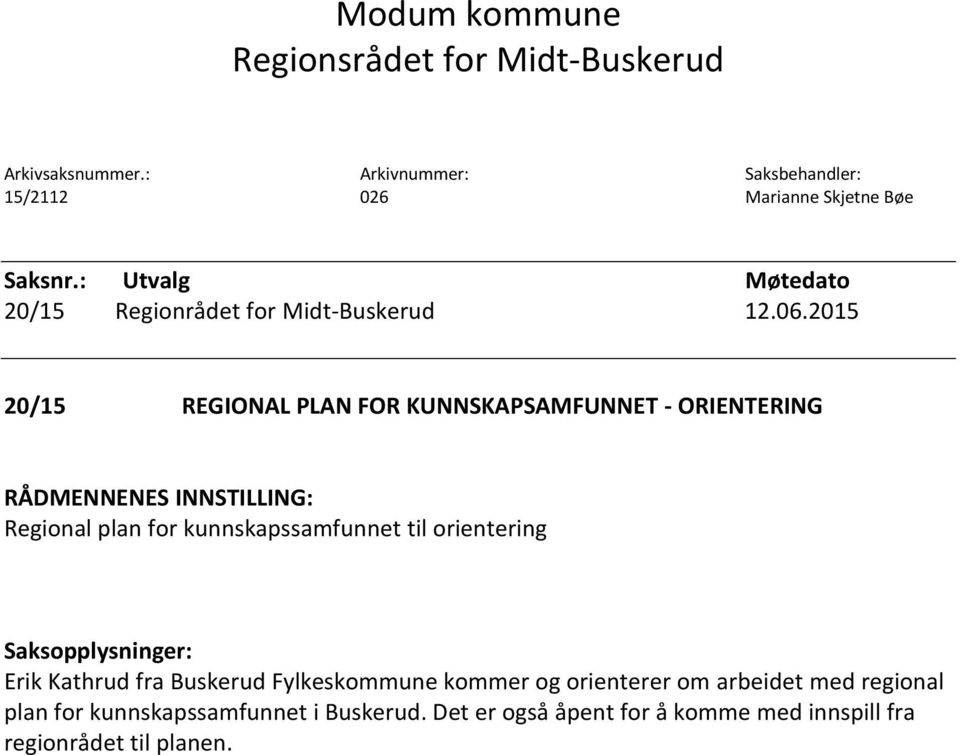 2015 20/15 REGIONAL PLAN FOR KUNNSKAPSAMFUNNET - ORIENTERING RÅDMENNENES INNSTILLING: Regional plan for kunnskapssamfunnet til