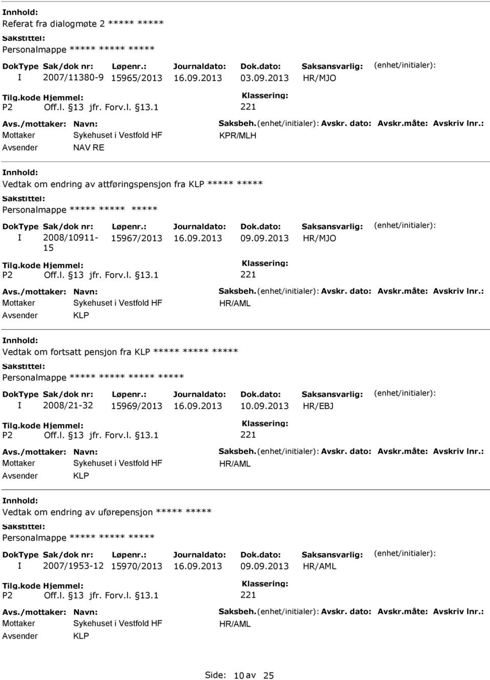 2008/10911-15 Løpenr.: 15967/2013 09.09.2013 HR/MJO KLP Vedtak om fortsatt pensjon fra KLP 2008/21-32 15969/2013 10.