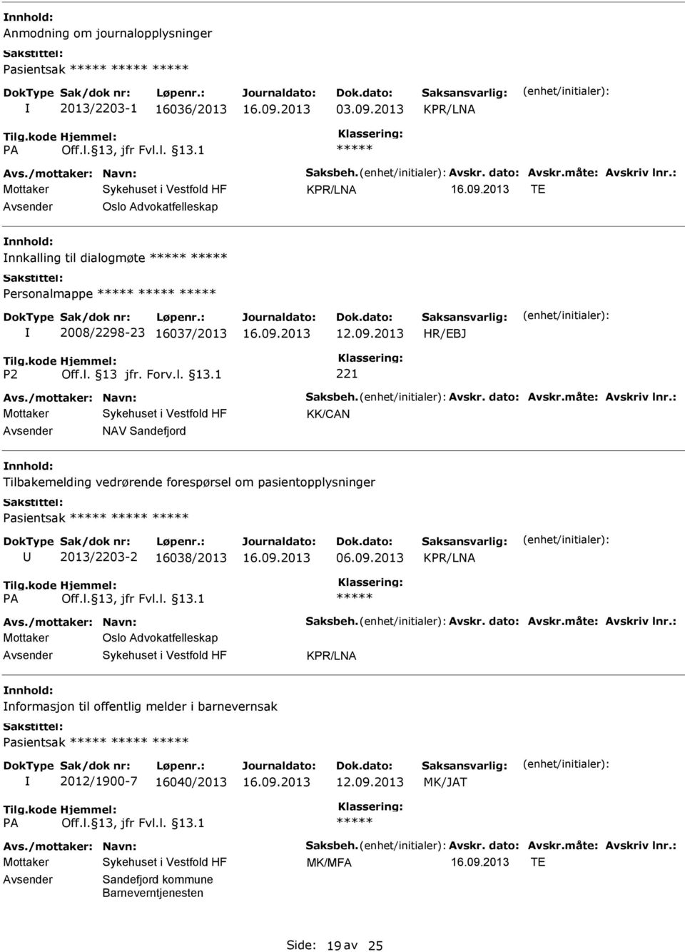 2013 KK/CAN NAV Sandefjord Tilbakemelding vedrørende forespørsel om pasientopplysninger Pasientsak 2013/2203-2 16038/2013 06.