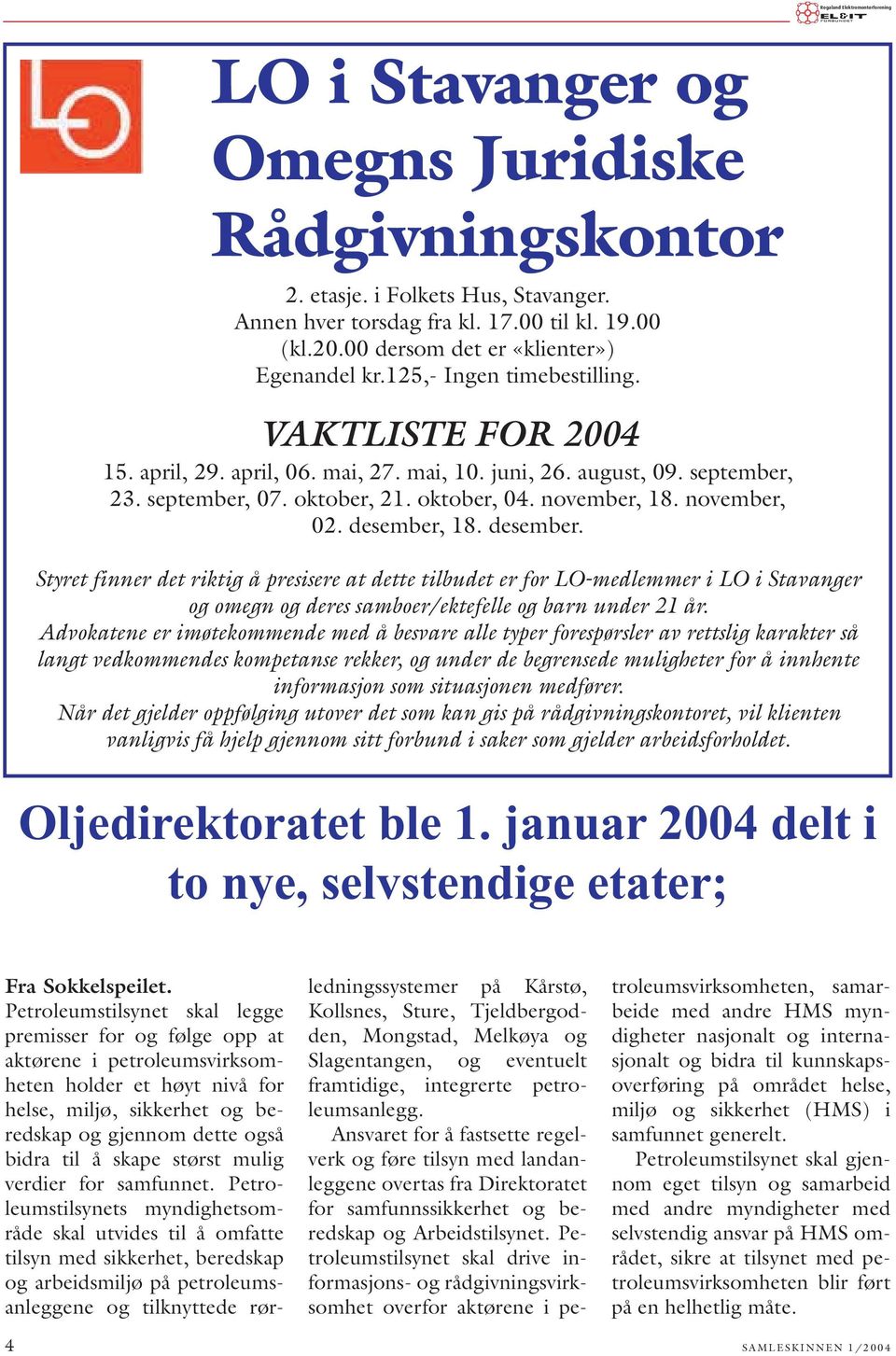 desember, 18. desember. Styret finner det riktig å presisere at dette tilbudet er for LO-medlemmer i LO i Stavanger og omegn og deres samboer/ektefelle og barn under 21 år.