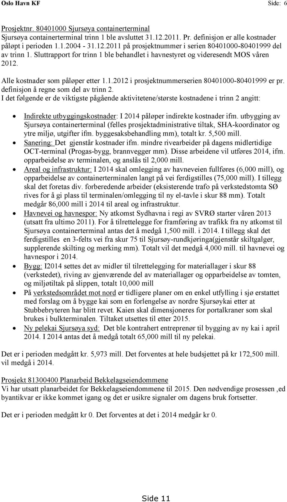 definisjon å regne som del av trinn 2. I det følgende er de viktigste pågående aktivitetene/største kostnadene i trinn 2 angitt: Indirekte utbyggingskostnader: I 2014 påløper indirekte kostnader ifm.