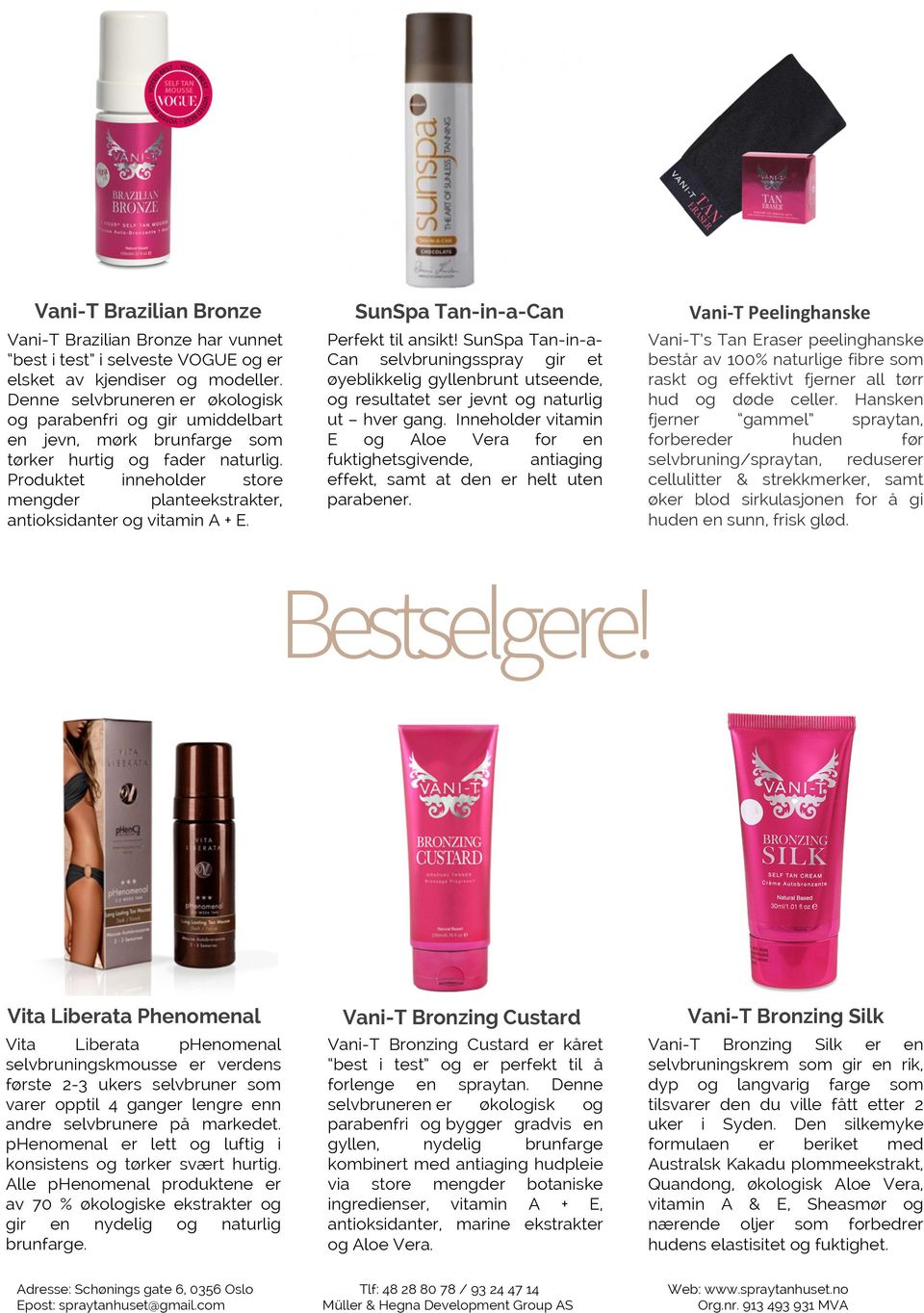 Produktet inneholder store mengder planteekstrakter, antioksidanter og vitamin A + E. SunSpa Tan-in-a-Can Perfekt til ansikt!