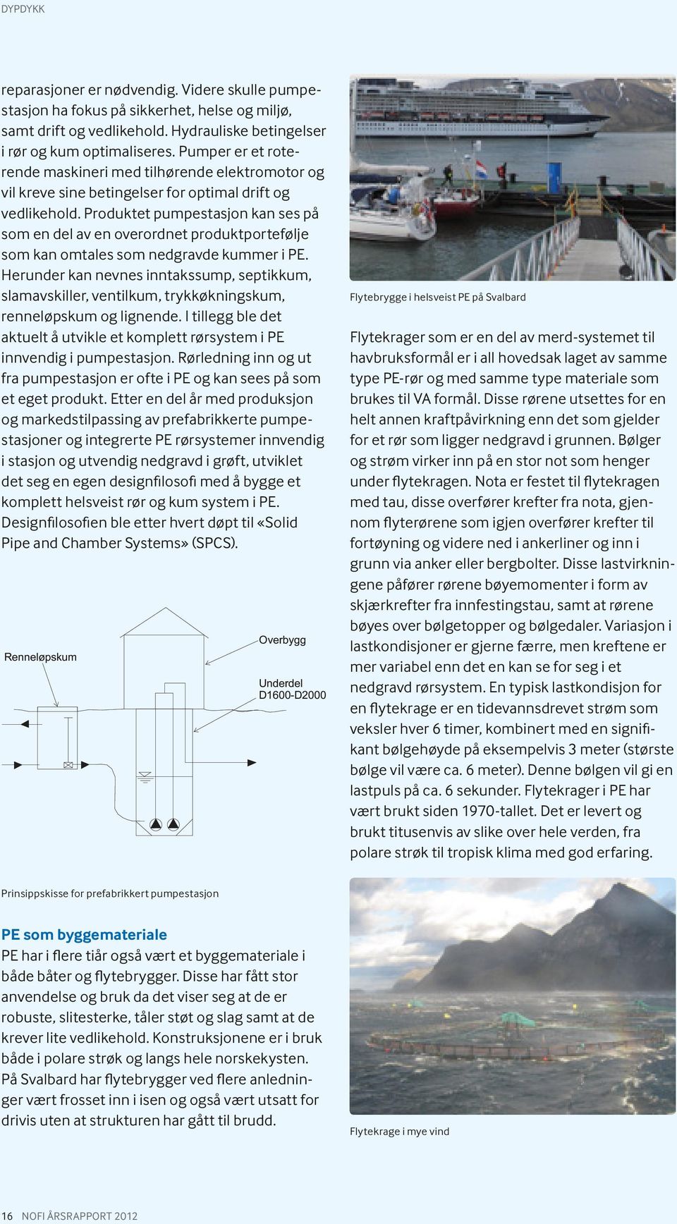 Produktet pumpestasjon kan ses på som en del av en overordnet produktportefølje som kan omtales som nedgravde kummer i PE.