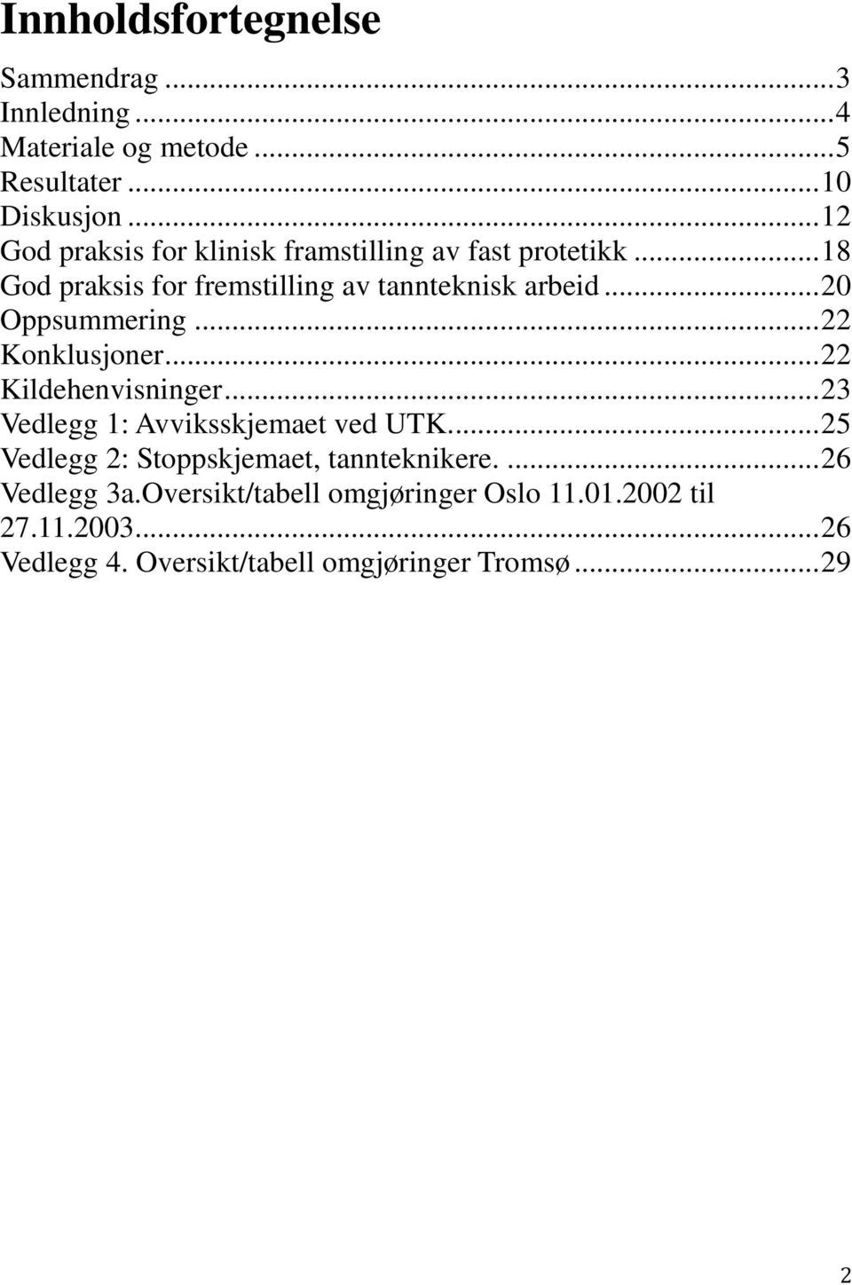 .. 20 Oppsummering... 22 Konklusjoner... 22 Kildehenvisninger... 23 Vedlegg 1: Avviksskjemaet ved UTK.