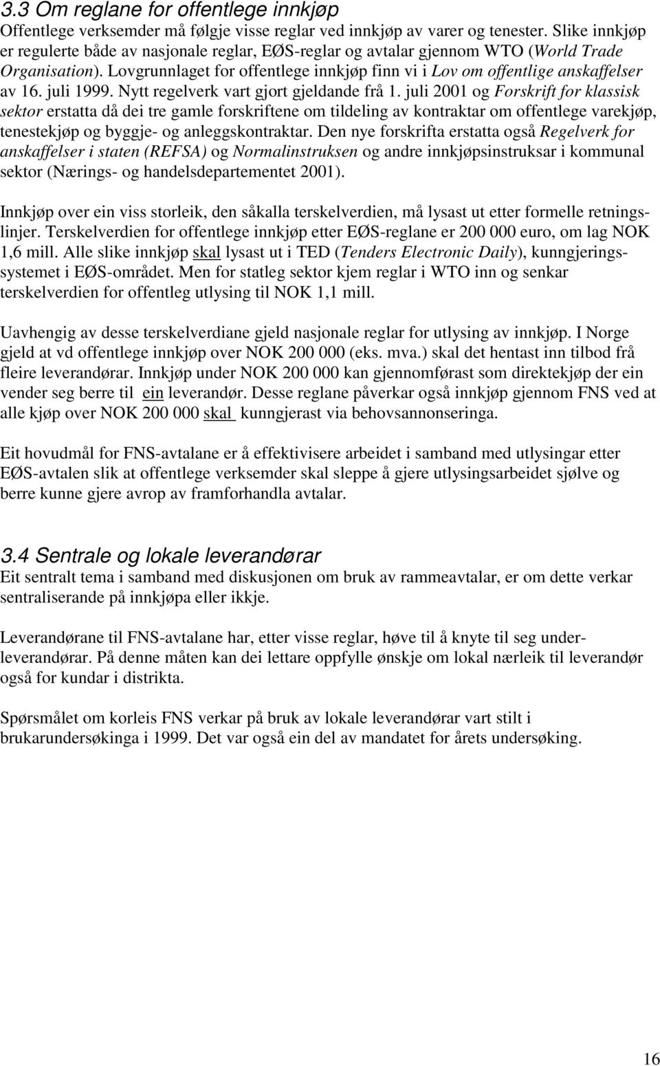 juli 1999. Nytt regelverk vart gjort gjeldande frå 1.