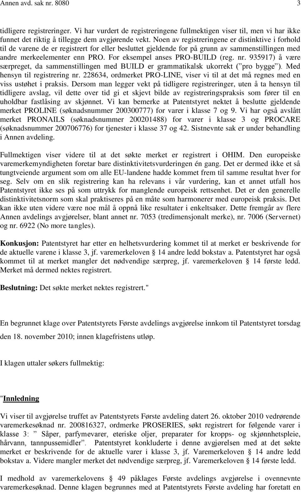 For eksempel anses PRO-BUILD (reg. nr. 935917) å være særpreget, da sammenstillingen med BUILD er grammatikalsk ukorrekt ( pro bygge ). Med hensyn til registrering nr.