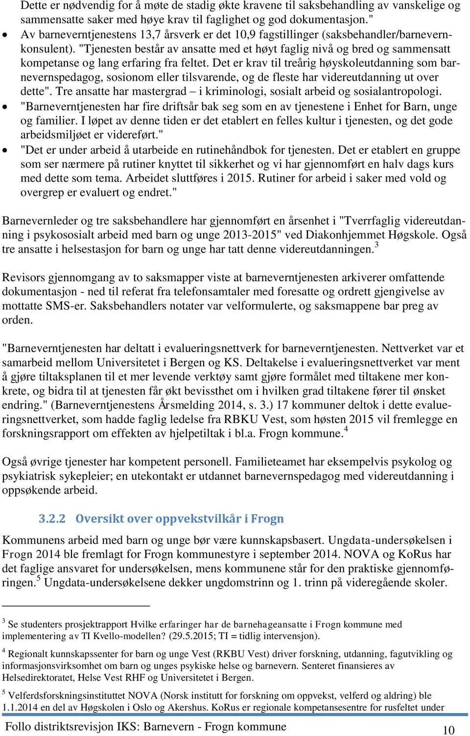 "Tjenesten består av ansatte med et høyt faglig nivå og bred og sammensatt kompetanse og lang erfaring fra feltet.