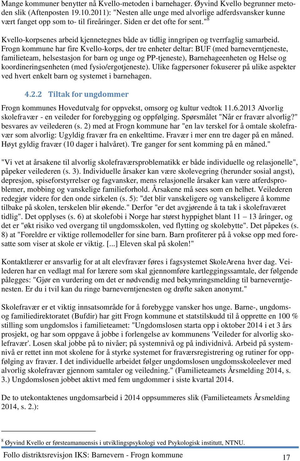 " 8 Kvello-korpsenes arbeid kjennetegnes både av tidlig inngripen og tverrfaglig samarbeid.