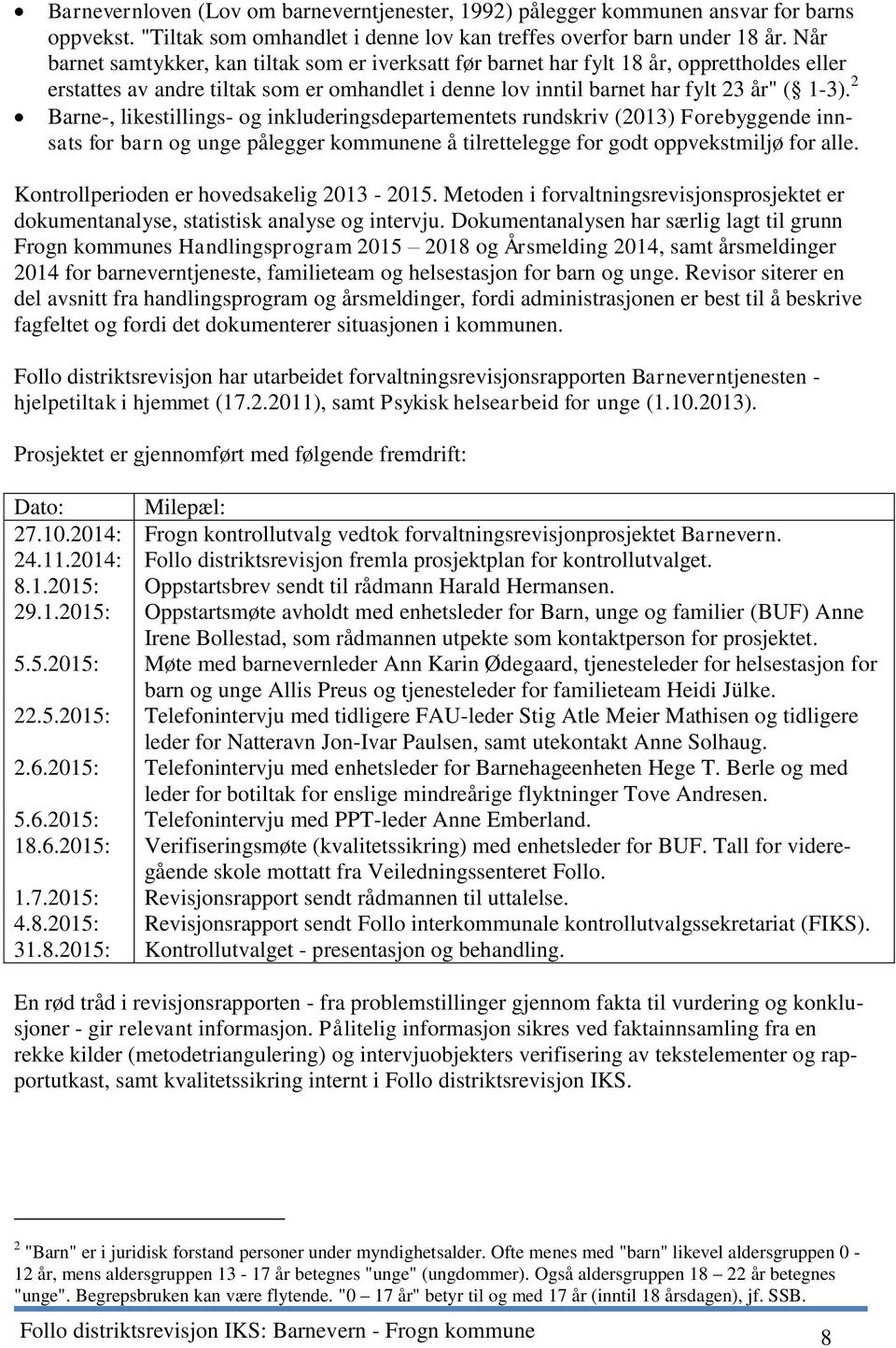 2 Barne-, likestillings- og inkluderingsdepartementets rundskriv (2013) Forebyggende innsats for barn og unge pålegger kommunene å tilrettelegge for godt oppvekstmiljø for alle.