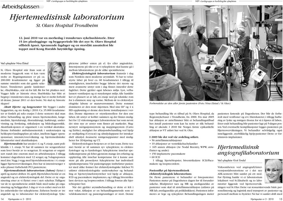 Olavs Hospital står fram som et moderne byggverk som vi kan være stolte av. Bygningsmassen er på ca. 200.000 kvadratmeter og ligger på samme området som det gamle sykehuset.