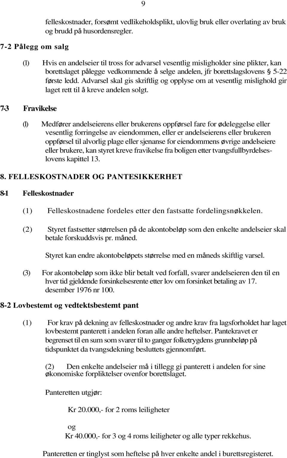 Advarsel skal gis skriftlig og opplyse om at vesentlig mislighold gir laget rett til å kreve andelen solgt.