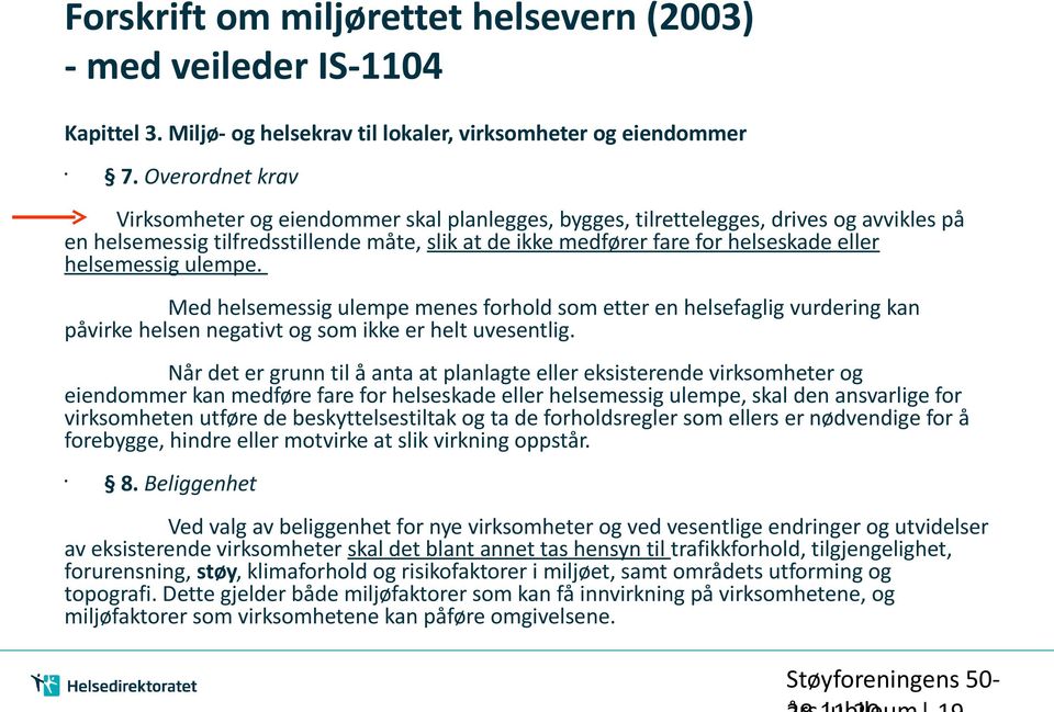 helsemessig ulempe. Med helsemessig ulempe menes forhold som etter en helsefaglig vurdering kan påvirke helsen negativt og som ikke er helt uvesentlig.