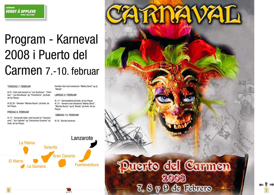februar Kl. 21 - Karnevals Galla, med konsert av Guaracheros, Sur Caliente og Danzarines Canarios på Avda. de las Playas.