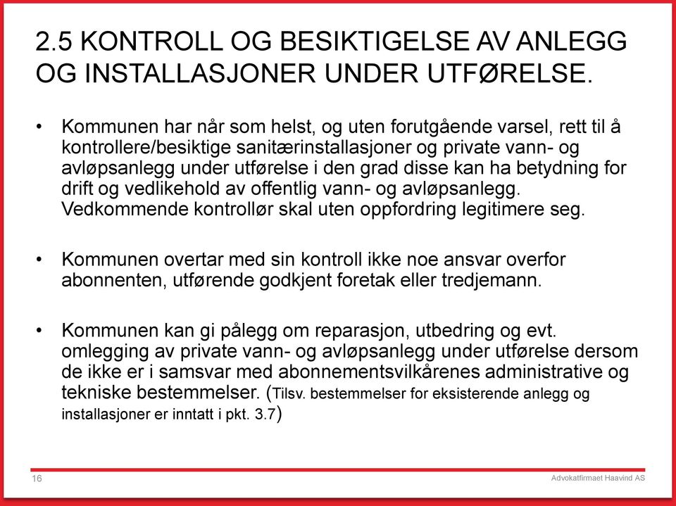 drift og vedlikehold av offentlig vann- og avløpsanlegg. Vedkommende kontrollør skal uten oppfordring legitimere seg.