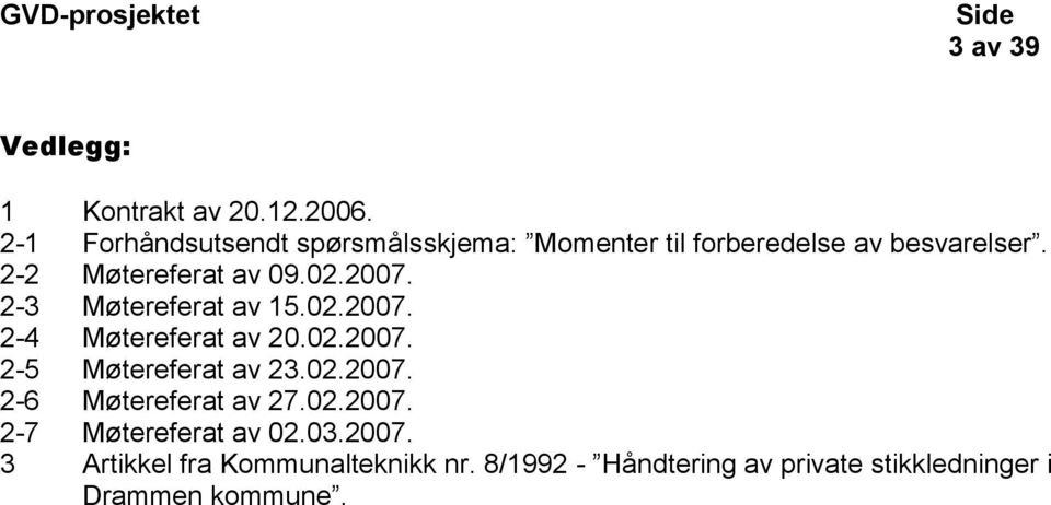 02.2007. 2-3 Møtereferat av 15.02.2007. 2-4 Møtereferat av 20.02.2007. 2-5 Møtereferat av 23.02.2007. 2-6 Møtereferat av 27.