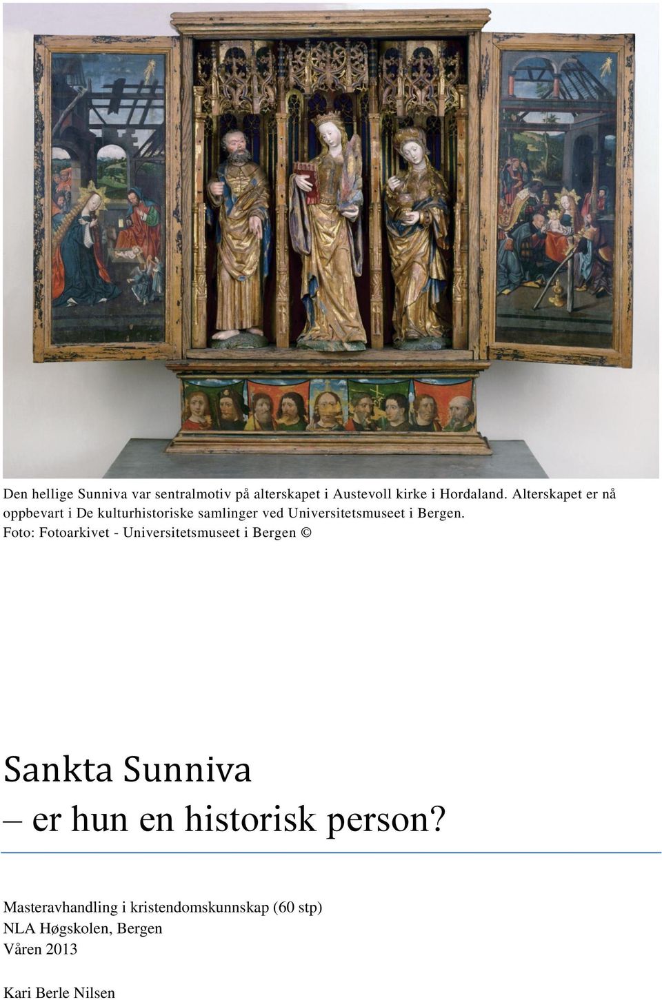 Foto: Fotoarkivet - Universitetsmuseet i Bergen Sankta Sunniva er hun en historisk person?