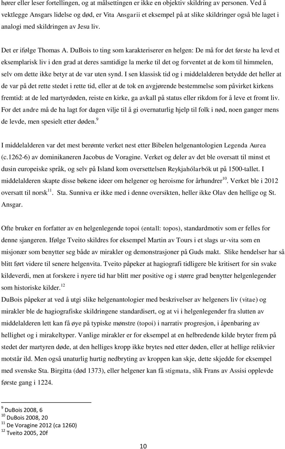 DuBois to ting som karakteriserer en helgen: De må for det første ha levd et eksemplarisk liv i den grad at deres samtidige la merke til det og forventet at de kom til himmelen, selv om dette ikke