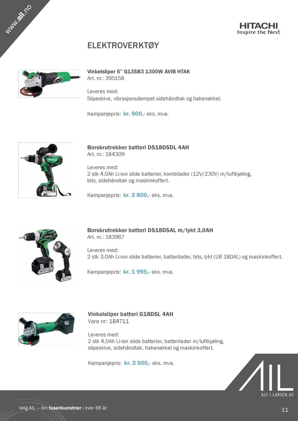 2 800,- eks. mva. Borskrutrekker batteri DS18DSAL m/lykt 3,0AH Art. nr.: 183967 Leveres med: 2 stk 3,0Ah Li-ion slide batterier, batterilader, bits, lykt (UB 18DAL) og maskinkoffert. Kampanjepris: kr.