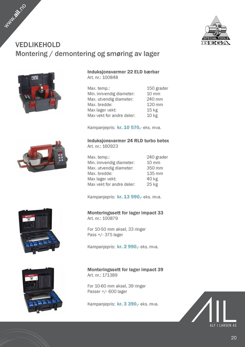 innvendig diameter: Max. utvendig diameter: Max. bredde: Max lager vekt: Max vekt for andre deler: 240 grader 10 mm 350 mm 135 mm 40 kg 25 kg Kampanjepris: kr. 13 990,- eks. mva.