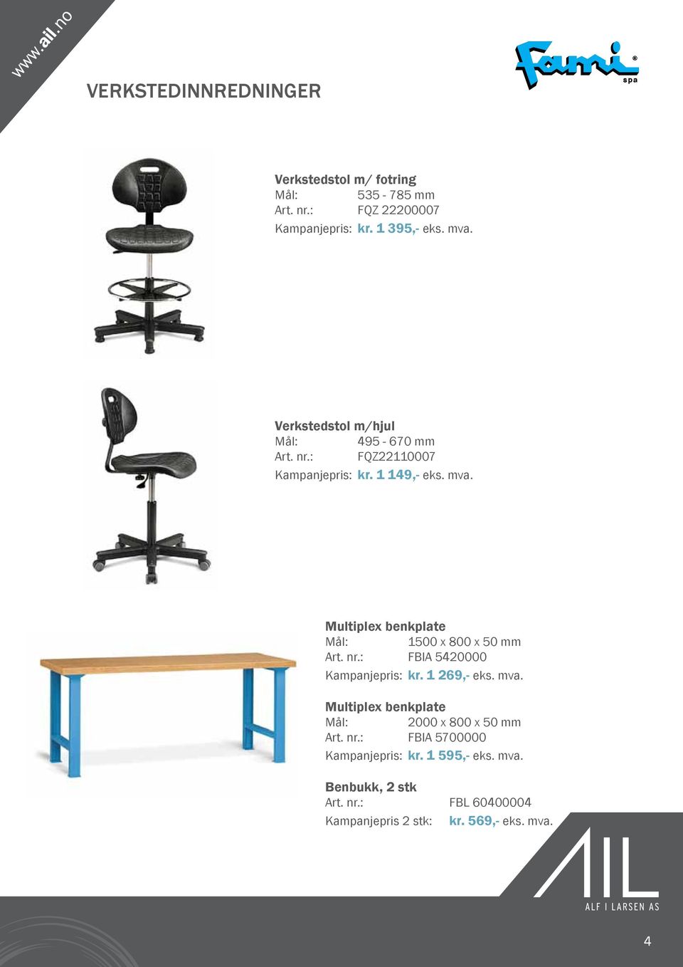 Multiplex benkplate Mål: 1500 x 800 x 50 mm Art. nr.: FBIA 5420000 Kampanjepris: kr. 1 269,- eks. mva.