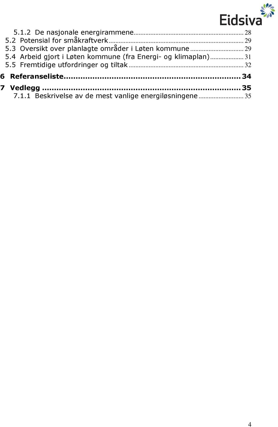 4 Arbeid gjort i Løten kommune (fra Energi- og klimaplan)... 31 5.