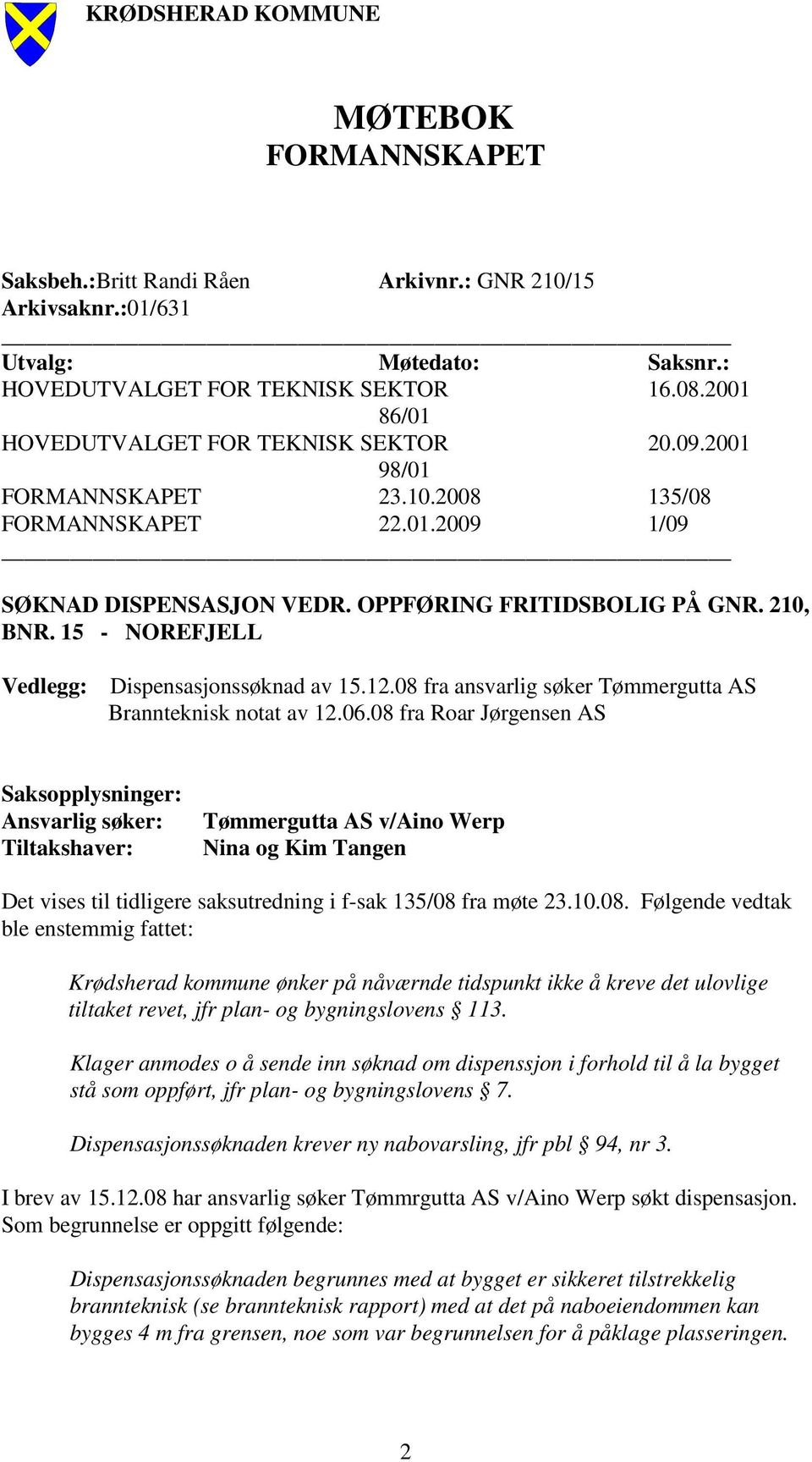 15 - NOREFJELL Vedlegg: Dispensasjonssøknad av 15.12.08 fra ansvarlig søker Tømmergutta AS Brannteknisk notat av 12.06.