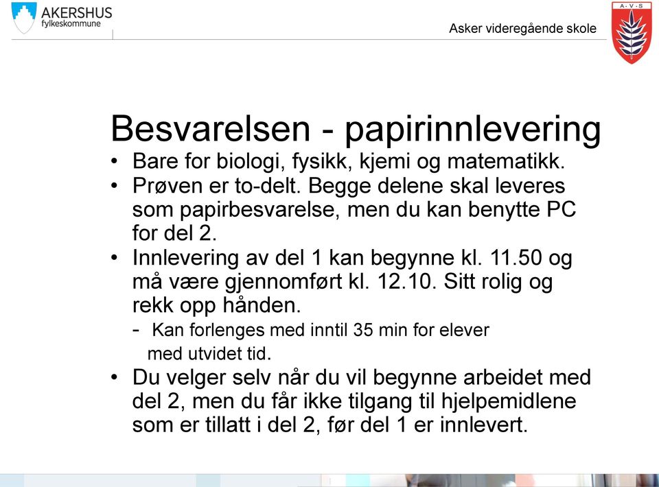 50 og må være gjennomført kl. 12.10. Sitt rolig og rekk opp hånden.