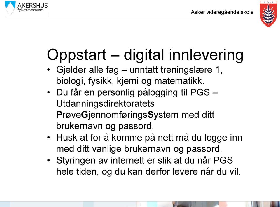 Du får en personlig pålogging til PGS Utdanningsdirektoratets PrøveGjennomføringsSystem med ditt