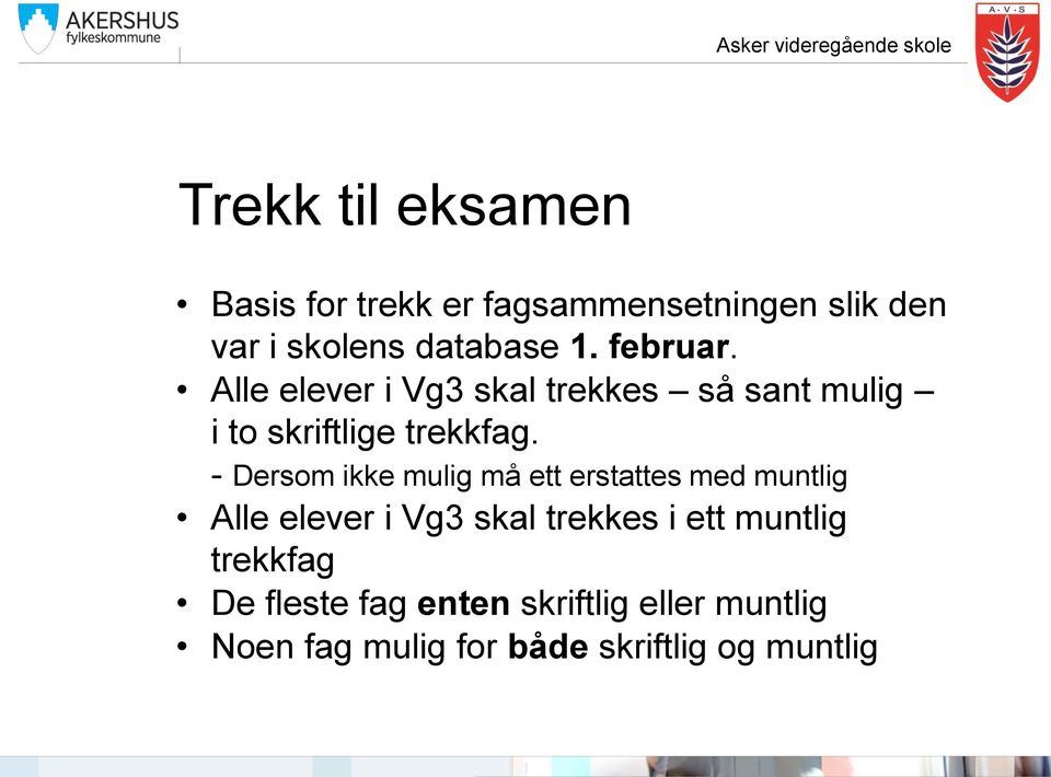 - Dersom ikke mulig må ett erstattes med muntlig Alle elever i Vg3 skal trekkes i ett