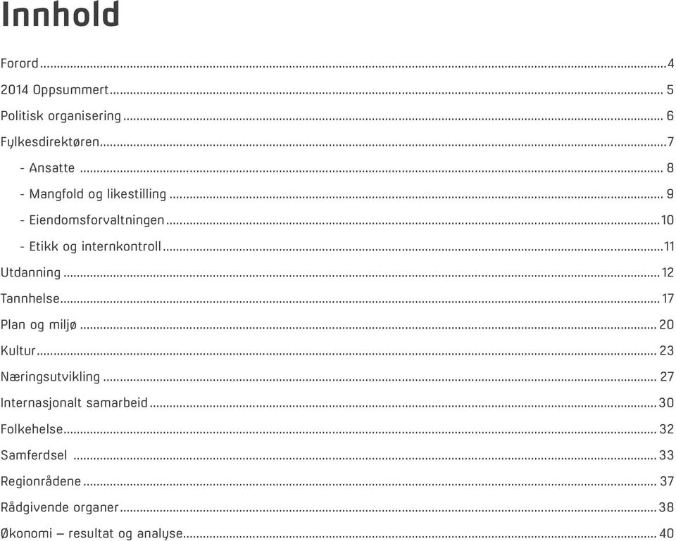 ..12 Tannhelse... 17 Plan og miljø... 20 Kultur... 23 Næringsutvikling... 27 Internasjonalt samarbeid.